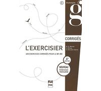 L'exercisier - 4e édition: 600 exercices pour le B1-B2. Quatrième édition entièrement réactualisé / Corrigés