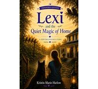 Lexi and the Quiet Magic of Home: Expanded Edition: 1 (Lexi’s New Beginnings)
