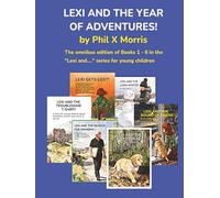 LEXI AND THE YEAR OF ADVENTURES!: The omnibus edition of Books 1 - 6 in the "Lexi and...." series for young children
