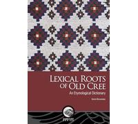 Lexical Roots of Old Cree: An Etymological Dictionary (Mercury)