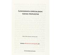 Lexicografía especializada: nuevas propuestas (Anexos de Revista de Lexicografía)