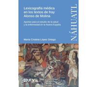 LEXICOGRAFIA MEDICA EN LOS TEXTOS DE FRAY ALONSO DE MOLINA | Maria Cristina Lopez Ortego