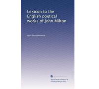 Lexicon to the English poetical works of John Milton: Volume 2