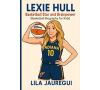 LEXIE HULL: Basketball Star and Brainpower (Basketball Biography for Kids)