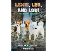 Lexie, Leo, and Loki The Future Unfolds: BASED ON A TRUE STORY Volume 1
