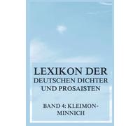 Lexikon der deutschen Dichter und Prosaisten vom Beginn des 19. Jahrhunderts bis zur Gegenwart: Vierter Band. Kleimon bis Minnich.
