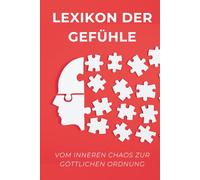 Lexikon der Gefühle: Vom inneren Chaos zur göttlichen Ordnung: 4 (Emotionen: und was sie mit uns machen)