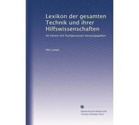 Lexikon der gesamten Technik und ihrer Hilfswissenschaften: Im Verein mit Fachgenossen herausgegeben