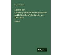 Lexikon der Schleswig-Holstein-Lauenburgischen und Eutinischen Schriftsteller von 1866-1882: II. Band