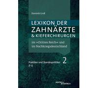 Lexikon der Zahnärzte und Kieferchirurgen im "Dritten Reich" und im Nachkriegsdeutschland: Täter, Mitläufer, Oppositionelle, Verfolgte, Unbeteiligte / Band 3.2: Praktiker und Standespolitiker (F-I)