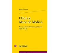 L'Exil de Marie de Médicis: Actions et informations politiques (1631-1642) (Histoire Des Temps Modernes, 11)