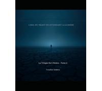 L'EXIL DU NÉANT EN ATTENDANT LA LUMIÈRE: La trilogie de l'ombre - tome 2 (LE CYCLE DE L'OMBRE)