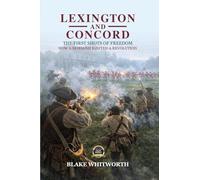 Lexington and Concord, The First Shots of Freedom: How a Skirmish Ignited a Revolution