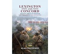 Lexington and Concord, The First Shots of Freedom: How a Skirmish Ignited a Revolution