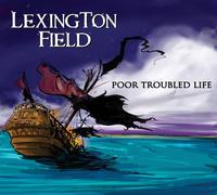Lexington Field - Poor Troubled Life