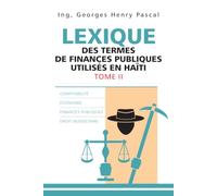 lexique des termes utilisés en Finances publiques TOME II: Guide pratique des concepts, procédures et mécanismes des finances publiques haïtiennes