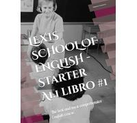 LEXIS SCHOOL OF ENGLISH - Starter A1.1 libro #1: The best and most comprehensive English course.