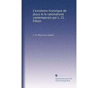 L'existence historique de Jésus et le rationalisme contemporain par L. illion