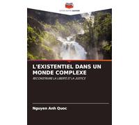 L'Existentiel Dans Un Monde Complexe: RECONSTRUIRE LA LIBERTÉ ET LA JUSTICE
