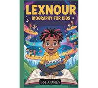 LEXNOUR BIOGRAPHY FOR KIDS: The Inspiring Story of a Young Music Star Who Dared to Dream