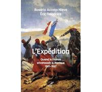 L'expédition: Quand la France envahissant le Mexique, 1861-1867