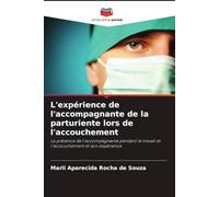 L'expérience de l'accompagnante de la parturiente lors de l'accouchement: La présence de l'accompagnante pendant le travail et l'accouchement et son expérience