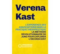 L'expérience des associations dans la pratique thérapeutique: La méthode révolutionnaire de Jung pour explorer l’inconscient : théorie et pratique