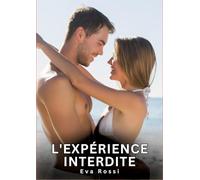L'expérience interdite: Nouvelles Erotiques pour Adultes - Histoires de Sexe Explicites et Taboues (Interdites & Hard): 748