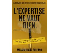 L'EXPERTISE NE VAUT RIEN: Pourquoi personne ne te réserve, alors que tu es le meilleur. (L'Ère de l'IA)