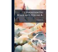 L'exposition Des Beaux-arts, Volume 8...