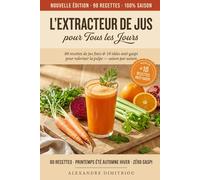 L'Extracteur de Jus pour Tous les Jours: 80 recettes de jus frais et 10 idées anti-gaspi pour valoriser la pulpe, saison par saison