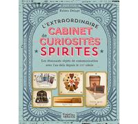L'extraordinaire cabinet des curiosités spirites: Les étonnants objets de communication avec l'au-delà depuis le XIXe siècle (Entre les mondes)