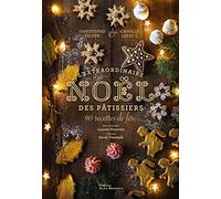 L'Extraordinaire Noël des pâtissiers: 90 recettes de fête