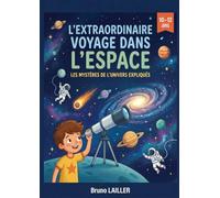 L'EXTRAORDINAIRE VOYAGE DANS L'ESPACE: LES MYSTÈRES DE L'UNIVERS EXPLIQUÉS