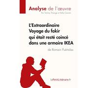 L'Extraordinaire Voyage du fakir qui était resté coincé dans une armoire IKEA de Romain Puértolas (Analyse de l'oeuvre): Comprendre la littérature avec lePetitLittéraire.fr (Fiche de lecture)