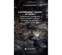 L'extrémisme violent au Sahel: Dynamiques, propagande, communication publique et leviers de résilience (2023-2025)