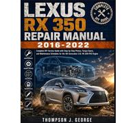 LEXUS RX 350 2016-2022 COMPLETE DIY REPAIR & SERVICE MANUAL: Complete DIY Service Guide with Step-by-Step Photos, Torque Specs, and Maintenance Schedules for the 4th Generation 3.5L V6 2GR-FKS Engine