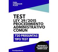 Ley 39/2015: 720 preguntas tipo test: Procedimiento Administrativo Común de las Administraciones Públicas (oposiciones)