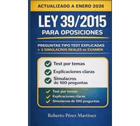 Ley 39/2015 para Oposiciones: Preguntas Tipo Test Explicadas + 3 Simulacros Reales de Examen Actualizado a enero 2026 (APRUEBA TU EXAMEN)