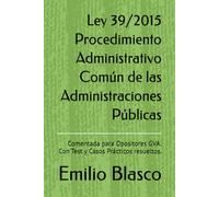 Ley 39/2015 Procedimiento Administrativo Común de las Administraciones Públicas: Comentada para Opositores GVA. Con Test y Casos Prácticos resueltos. (Colección Leyes para Opositores Comentadas)