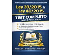 Ley 39/2015 y Ley 40/2015 - Test Completo para Oposición: Más de 1000 preguntas tipo examen | Simulacros reales | Preparación completa para ... y oposiciones de la Administración Pública