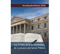 Ley 9/2017, de 8 de noviembre, de Contratos del Sector Público: por la que se transponen al ordenamiento jurídico español las Directivas del Parlamento Europeo y del Consejo 2014/23/UE y 2014