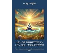 LEY DE ATRACCIÓN Y LEY DEL MAGNETISMO: "Cómo Alinear tus Pensamientos y Emociones para Manifestar Éxito" ("Códigos del Universo: Desbloquea tu Potencial con las Leyes Cuánticas del Éxito")