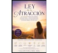 Ley de la Atracción: Los 7 principios prácticos para manifestar la vida que deseas - alinea tus pensamientos, emociones y acciones con lo que quieres atraer, sin promesas mágicas ni fórmulas vacías