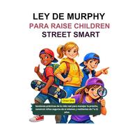 LEY DE MURPHY PARA RAISE CHILDREN STREET SMART: lecciones prácticas de la vida real para manejar la presión, construir niños seguros de sí mismos y resilientes de 7 a 11 años