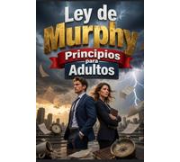 Ley de Murphy Principios para Adultos: Una guía estratégica para mantener la calma, la preparación y el poder cuando la vida se complica