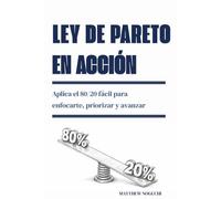 Ley de Pareto en acción: Aplica el 80/20 fácil para enfocarte, priorizar y avanzar