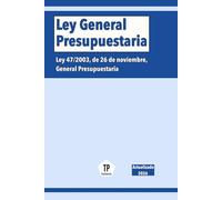 Ley General Presupuestaria: Ley 47/2003, de 26 de noviembre, General Presupuestaria (NORMATIVA ESPAÑOLA)