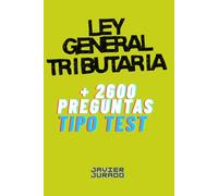 LEY GENERAL TRIBUTARIA: + 2600 PREGUNTAS TIPO TEST
