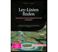 Ley-Linien finden: Geomantie & die Kraftorte der Erde entdecken: Grundlagen der Radiästhesie und des Rutengehens zur geomantischen Kartierung tellurischer Linien in Deutschland und weltweit.